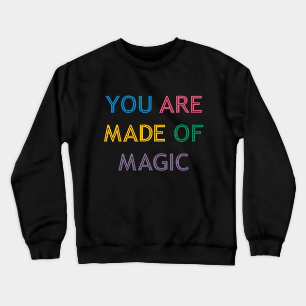 You Are Made Of Magic colorful Crewneck Sweatshirt by theMstudio